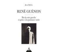 René Guénon - Par la voie gauche et grâce à la puissance noire - Jean Robin - Dervy-Livres - broché - Essai