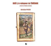 RENÉ II, LE VAINQUEUR DU TÉMÉRAIRE: EXTRAIT DE L’HISTOIRE DE NANCY