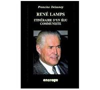 René Lamps Itinéraire d'un élu communiste - Francine Delauney - Encrage - broché - Essai
