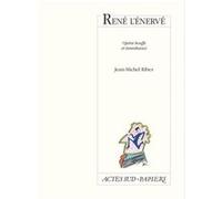 René l'énervé Opéra bouffe et tumultueux - Jean-Michel Ribes - Actes Sud-Papiers - broché - Théâtre