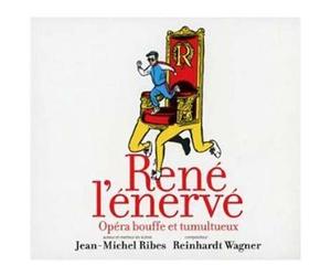 René L'énervé : Opéra Bouffe Et Tumultueux