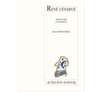 René l'énervé Opéra bouffe et tumultueux - Jean-Michel Ribes - Actes Sud-Papiers - broché - Théâtre