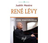 Rene Levy: Una Vida Macrobiótica