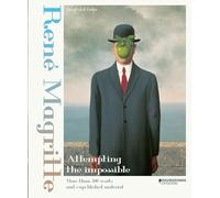 René Magritte: attempting the impossible : more than 300 works and unpublished material