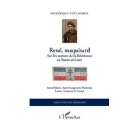 René, maquisard Sur les sentiers de la Résistance en Saône-et-Loire - Saint-Ythaire, Saint-Gengoux-le-National, Laives, Sennecey-le-Grand - Dominique Poulachon - L'harmattan - broché - Monographie