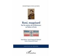 René, maquisard Sur les sentiers de la Résistance en Saône-et-Loire - Saint-Ythaire, Saint-Gengoux-le-National, Laives, Sennecey-le-Grand - Dominique Poulachon - L'harmattan - broché - Monographie