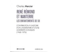 René Rémond Et Nanterre, Les Enfantements De 68 - Contribution À L'histoire D'un Universitaire Et D'une Université Iconiques (1968-1976)