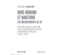 René Rémond et Nanterre, les enfantements de 68: Contribution à l'histoire d'un universitaire et d'une université iconiques (1968-1976)
