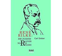 René Rilke. Die Jugend Rainer Maria Rilkes