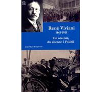 Rene Viviani 1863-1925. un Orateur, du Silence a l'Oubli