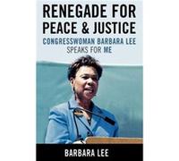 Renegade for Peace and Justice: Congresswoman Barbara Lee Speaks for Me