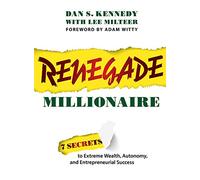 Renegade Millionaire: 7 Secrets to Extreme Wealth, Autonomy, and Entrepreneurial Success