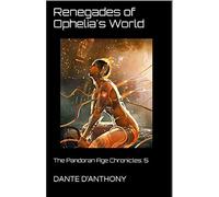 Renegades Of Ophelia's World: The Pandoran Age Chronicles 5
