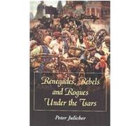 Renegades, Rebels and Rogues Under the Tsars Peter Julicher (Auteur)