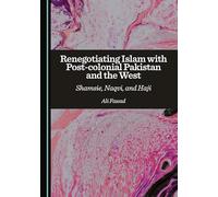 Renegotiating Islam with Post-colonial Pakistan and the West: Shamsie, Naqvi, and Haji