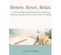 Renew Reset Relax: A 30-Day Self-Help Workbook for Spiritual Healing, Emotional Renewal & Inner Freedom