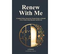Renew With Me: A Guided 30-Day Journal For Women Ready to Rebuild: A Few Truths about Burnout and Revival