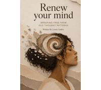 Renew Your Mind: Breaking Free From Old Thought Patterns