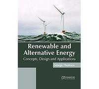 Renewable And Alternative Energy: Concepts, Design And Applications