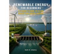 Renewable Energy for Beginners: A Student’s Guide to Clean Energy and Green Careers