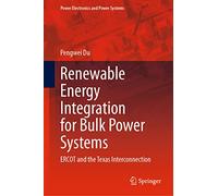Renewable Energy Integration for Bulk Power Systems: Ercot and the Texas Interconnection