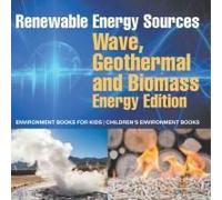 Renewable Energy Sources - Wave, Geothermal And Biomass Energy Edition: Environment Books For Kids Children's Environment Books