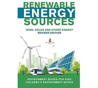 Renewable Energy Sources - Wind, Solar And Hydro Energy Revised Edition
