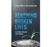Renewing Broken Lives: Even More Miracles from Mayhem (Biography) Howat, Irene (Auteur)