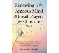 Renewing of the Anxious Mind & Breath Prayers for Christians - 2 in 1: Practical Neuroscience Habits and Scripture to Quiet Anxiety, Deepen Your Faith, and Walk Boldly in God’s Lasting Peace