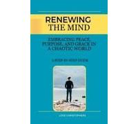 Renewing The Mind: Embracing Peace, Purpose, And Grace In A Chaotic World