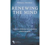 Renewing the Mind: Imagination, Meditation, and Contemplation in Biblical Spirituality