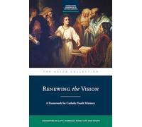 Renewing the Vision: A Framework for Catholic Youth Ministry