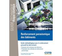 Renforcement parasismique des bâtiments: Guide méthodologique pour le renforcement préventif du bâti existant. Evalutation de la résistance. Présentation des méthodes de renforcement parasismique.
