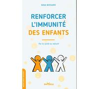 Renforcer l'immunité des enfants: Par la santé au naturel