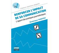 Renforcer l'impact de sa communication L'apport des pratiques journalistiques. - Dominique Thieffry - Ems Management Et Societes - broché - Guide