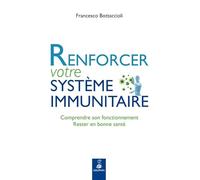 Renforcer votre système immunitaire comprendre son fonctionnement, rester en bonne santé
