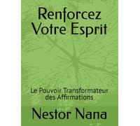 Renforcez Votre Esprit: Le Pouvoir Transformateur des Affirmations