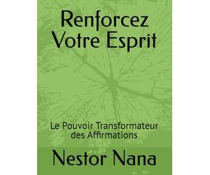 Renforcez Votre Esprit: Le Pouvoir Transformateur des Affirmations