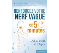 Renforcez votre nerf vague en 5 minutes : Adieu stress et fatigue: Activez votre système d'auto-guérison | Diminution immédiate de la fatigue, des douleurs, de la nervosité et des troubles du sommeil