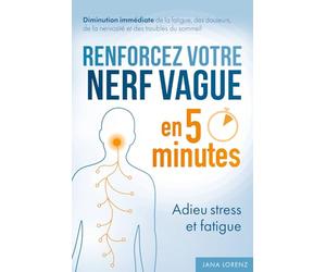 Renforcez votre nerf vague en 5 minutes : Adieu stress et fatigue: Activez votre système d'auto-guérison | Diminution immédiate de la fatigue, des douleurs, de la nervosité et des troubles du sommeil