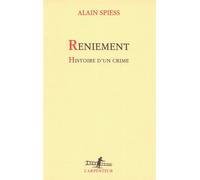 Reniement Histoire d'un crime - Alain Spiess - L'arpenteur - broché - Roman