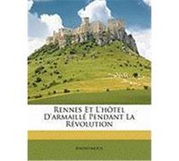 Rennes Et L'Htel D'Armaill Pendant La Rvolution Anonymous (Auteur)