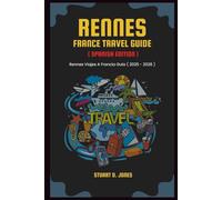 RENNES FRANCE TRAVEL GUIDE ( SPANISH EDITION ): Rennes Viajes A Francia Guía ( 2025 - 2026 )