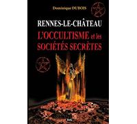Rennes-le-Chateau, l'Occultisme et les Societes Secretes