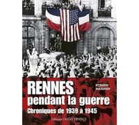 Rennes pendant la guerre - chroniques de 1939 à 1945