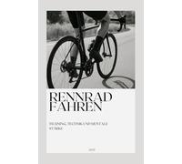 Rennrad fahren: Training, Technik und mentale Stärke