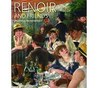 Renoir and Friends: Luncheon of the Boating Party