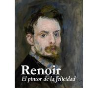 Renoir: El pintor de la felicidad.