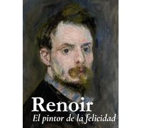 Renoir: El pintor de la felicidad.