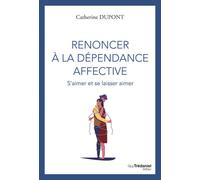 Renoncer à la dépendance affective - S'aimer et se laisser aimer - Catherine Dupont - Tredaniel La Maisnie - broché - Guide